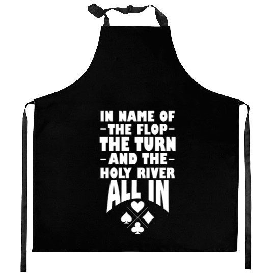 In Name of The Flop The Turn And The Holy River Kitchen Aprons