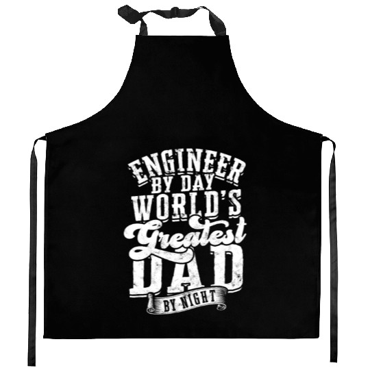 Engineer by Day World's Greatest Dad by Night - Kitchen Aprons