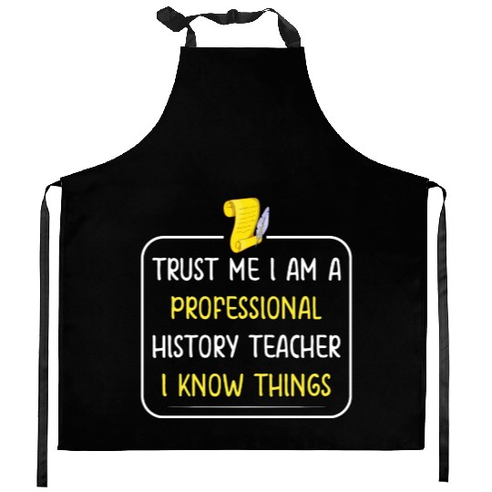 Trust me I am a professional History Teacher Kitchen Aprons