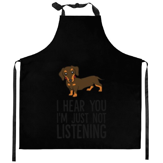 Funny Dachshund I Hear You I'm Just Not Listening Kitchen Aprons