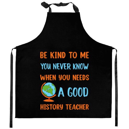 never know when you needs a good History Teacher Kitchen Aprons