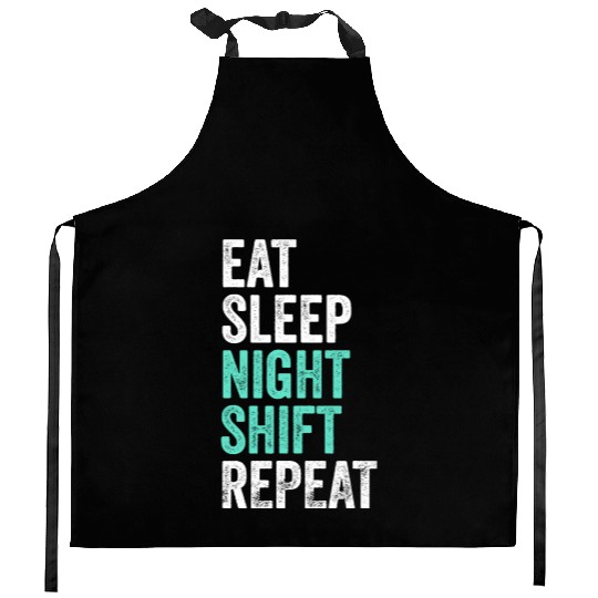 Eat Sleep Night Shift Repeat Shift Worker Kitchen Aprons