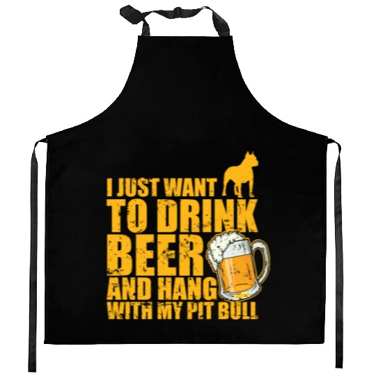 Just Drink Beer and Hang with my Pit Bull Kitchen Aprons