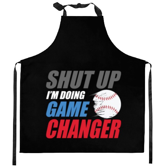 shut up I'm doing game changer Baseball game Kitchen Aprons