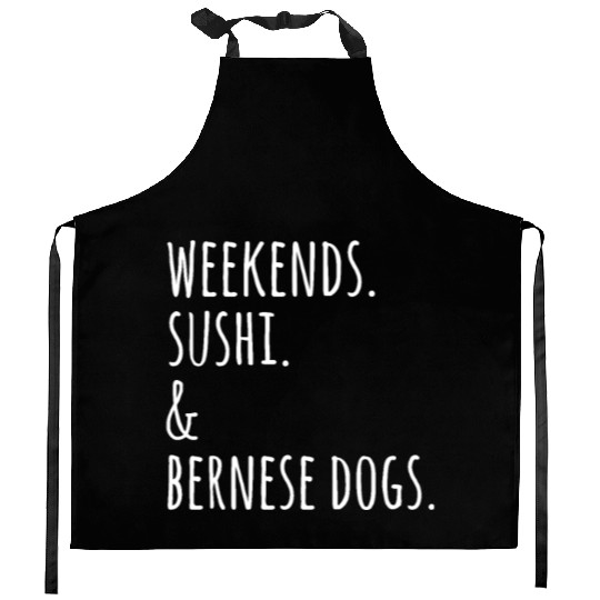Weekends Sushi And Bernese Mountain Dogs Kitchen Aprons