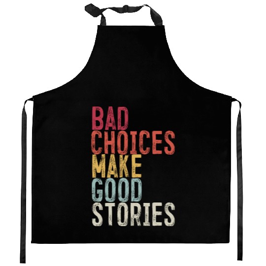 Bad Choices Make Good Stories Kitchen Aprons