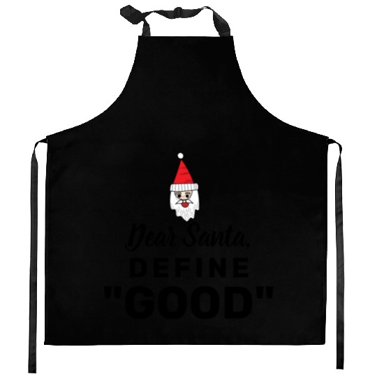 Dear Santa define good Kitchen Aprons