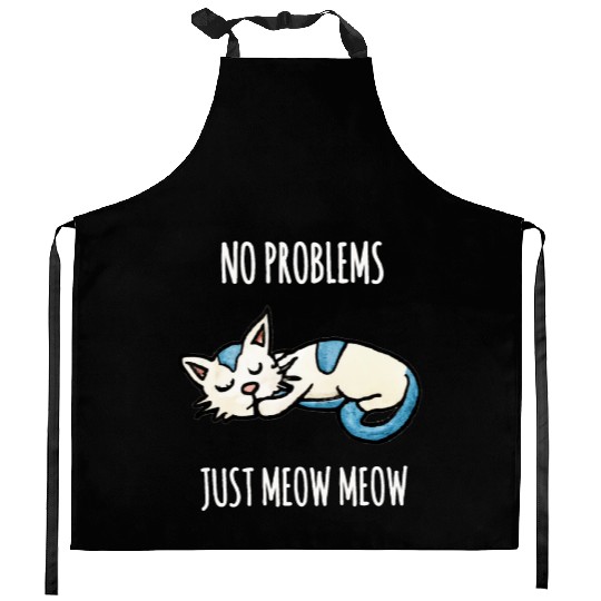 No problems Just meow meow, sleeping cat quote Kitchen Aprons
