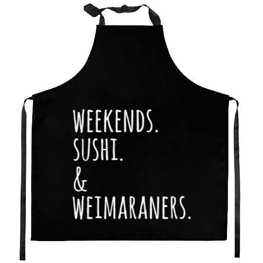 Weekends Sushi And Weimaraners Kitchen Aprons