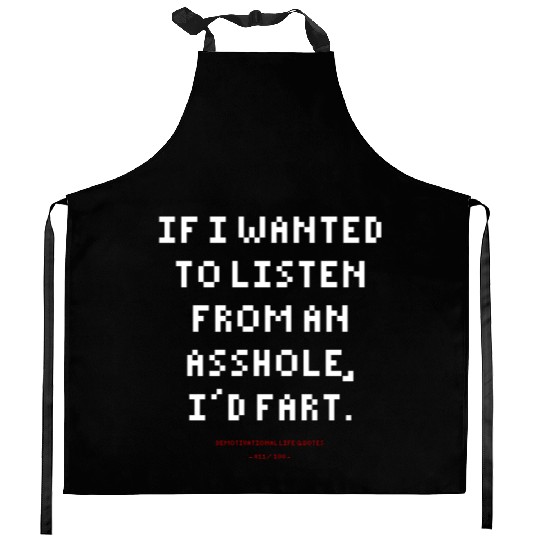DLQ If I Wanted To Listen From An Asshole I'd Fart Kitchen Aprons