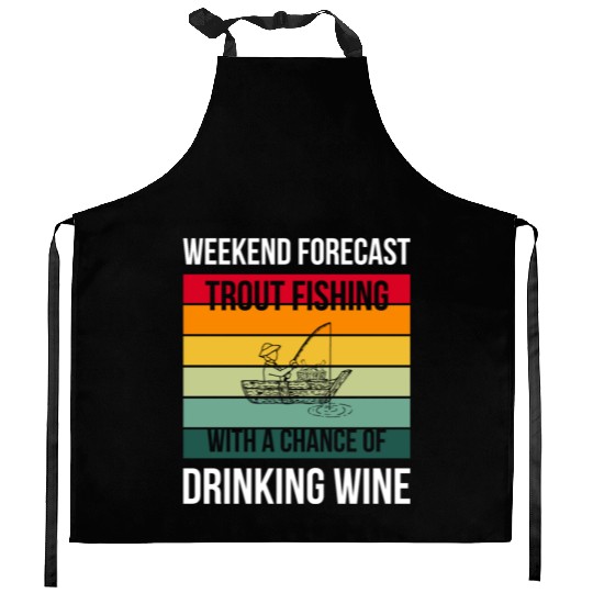 Trout Fishing with a chance of drinking wine Kitchen Aprons