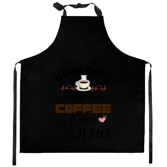 Good days start with coffee and jesus Kitchen Aprons
