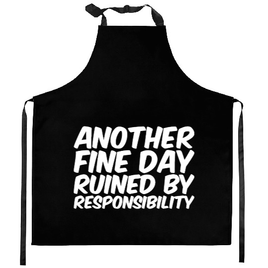 Another Fine Day Ruined By Responsibility Kitchen Aprons