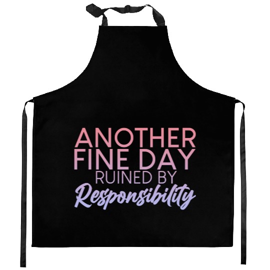 Another Fine Day Ruined By Responsibility 2 Kitchen Aprons