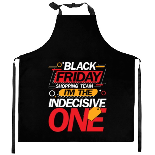 Black Friday Shopping Team I'm The Indecisive One Kitchen Aprons