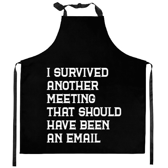 I survived another meeting that should have been Kitchen Aprons