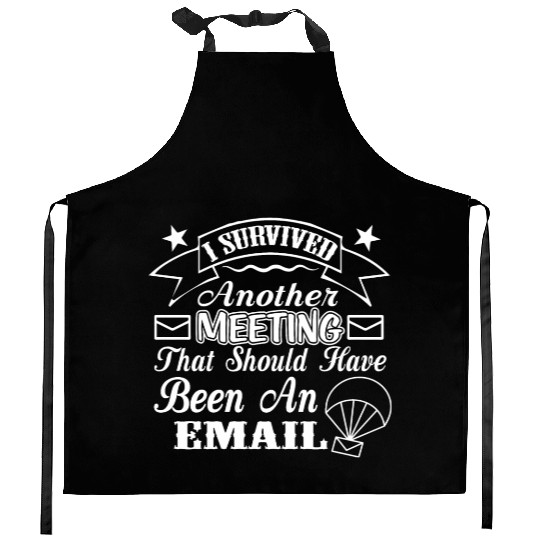 I Survived Another Meeting That Should Have Been Kitchen Aprons