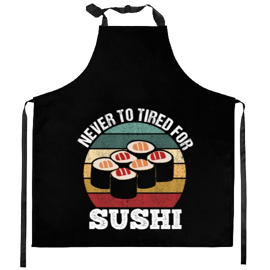 Never too tired for sushi funny motif Kitchen Aprons