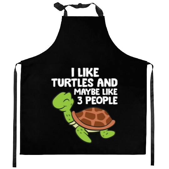 I Like Turtles And Maybe Like 3 People Turtles Kitchen Aprons