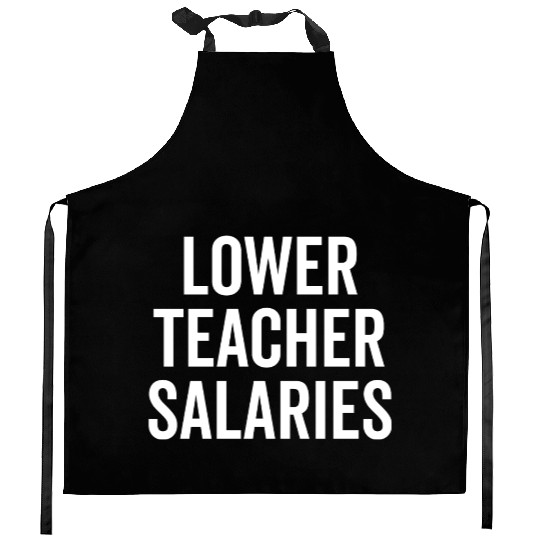 Lower Teacher Salaries Kitchen Aprons