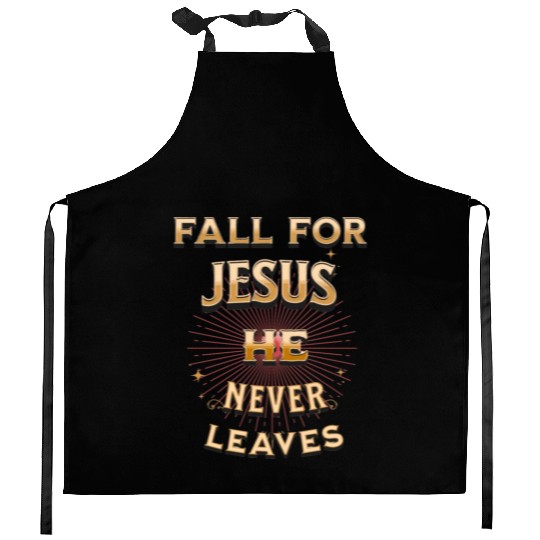fall for Jesus he never leaves Kitchen Aprons