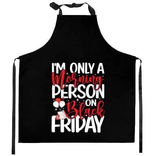 I'm Only A Morning Person On Black Friday Kitchen Aprons