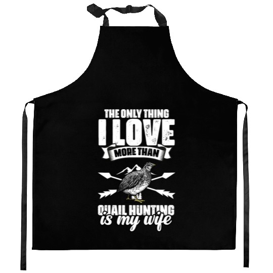 The Only Thing I Love Funny Quail Hunting For A Kitchen Aprons