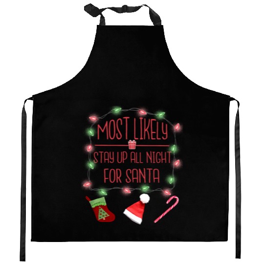 Most Likely To Stay All Night For Santa Kitchen Aprons