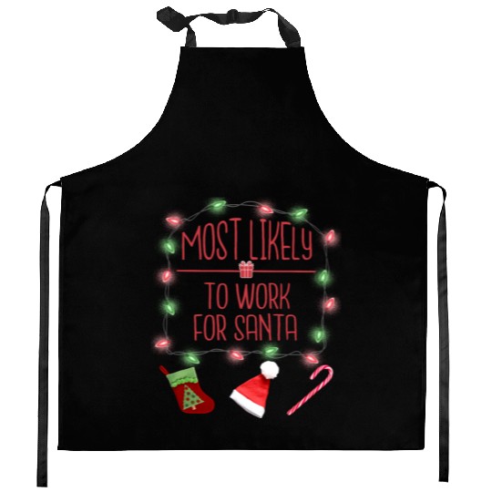 Most Likely To Work For Santa Funny Christmas Kitchen Aprons