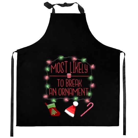 Most Likely To Break An Ornament Funny Christmas Kitchen Aprons
