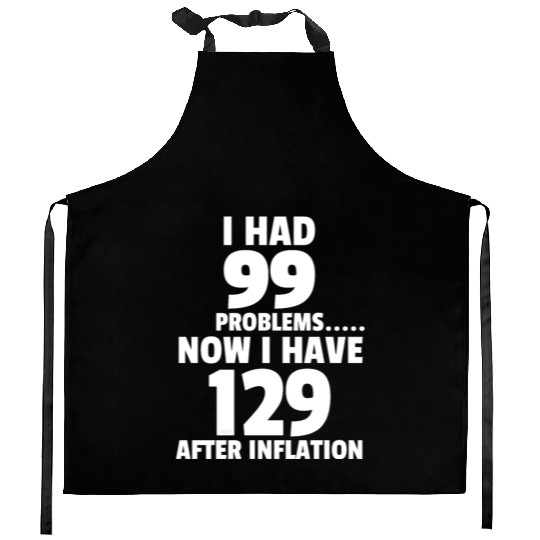 99 problems Inflation Joke Design Funny LOL Kitchen Aprons