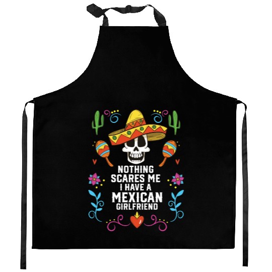 Nothing Scares Me I Have A Mexican Girlfriend Kitchen Aprons