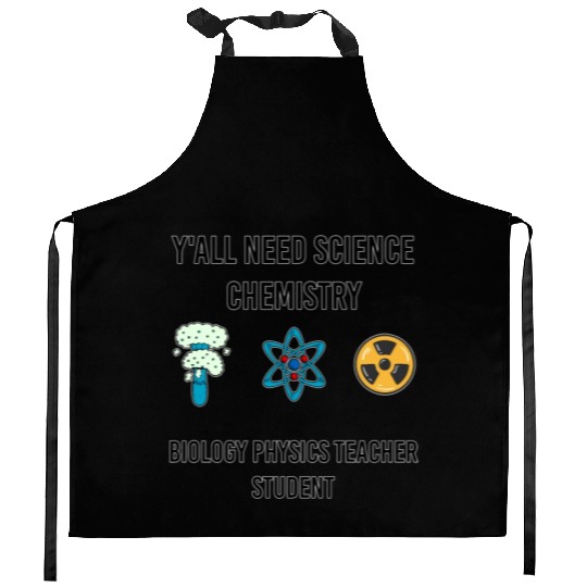 y all need science chemistry biology physics Kitchen Aprons