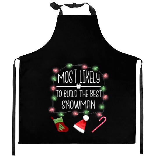 Most Likely To Build The Best Snowman Christmas Kitchen Aprons