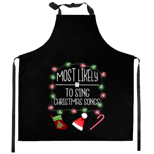 Most Likely To Sing Christmas Songs Fun Christmas Kitchen Aprons