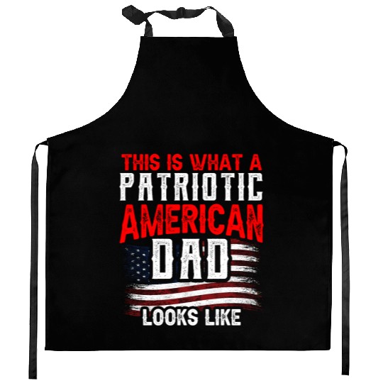 This Is What A Patriotic American Dad Looks Like Kitchen Aprons