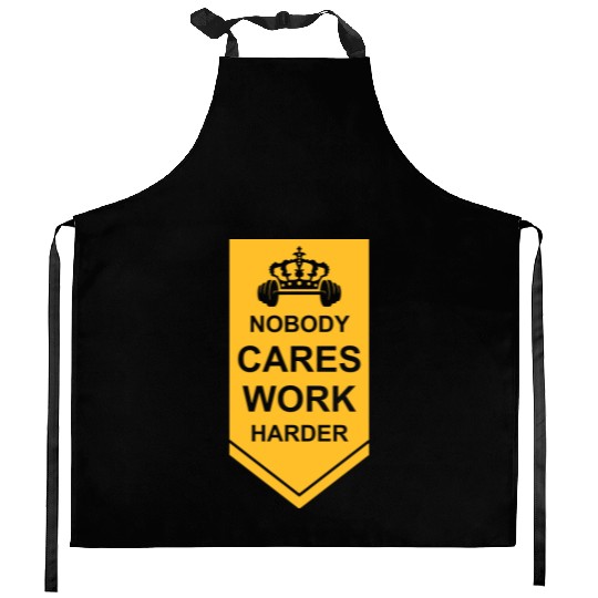 nobody cares work harder Kitchen Aprons
