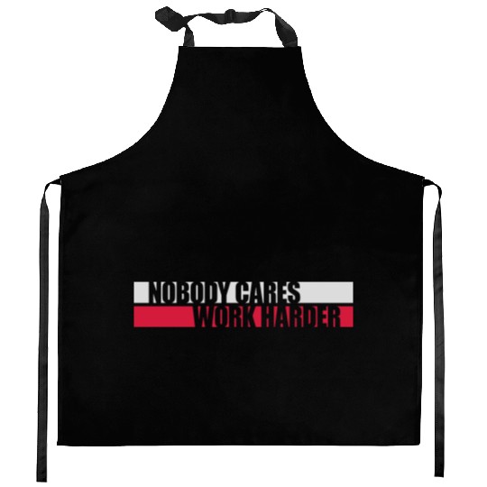 nobody cares work harder Kitchen Aprons