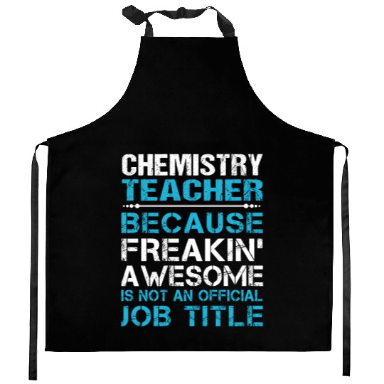 Chemistry Teacher Kitchen Aprons - Freaking Awesome Gift