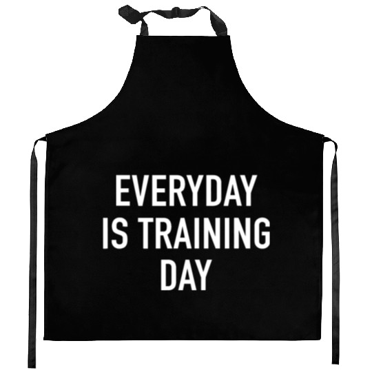 Everyday Is Training Day - Popular Gym Workout Quo Kitchen Aprons