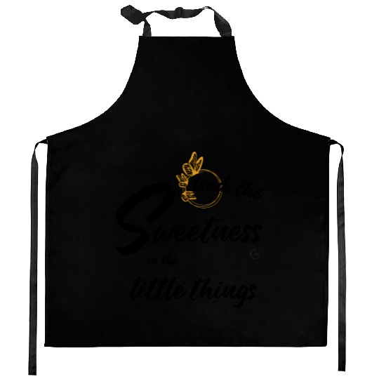 find the sweetness in the little things Kitchen Aprons
