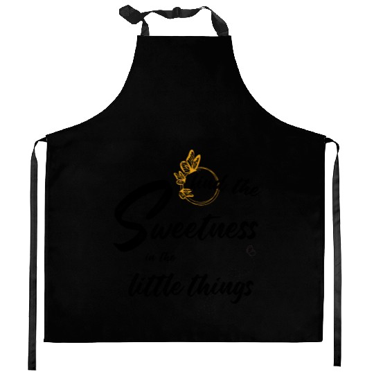 find the sweetness in the little things Kitchen Aprons