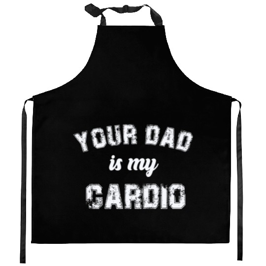 Your Dad Is My Cardio Gym Exercise Humorous Kitchen Aprons