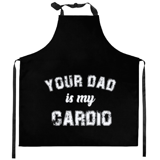 Your Dad Is My Cardio Gym Exercise Humorous Kitchen Aprons