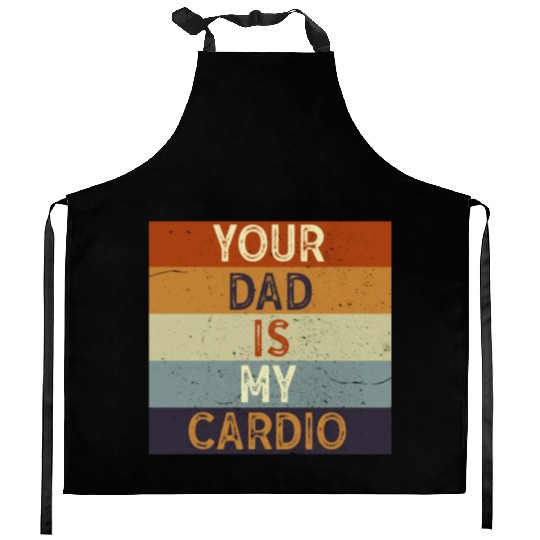 Your Dad Is My Cardio Gym Exercise Humorous Kitchen Aprons