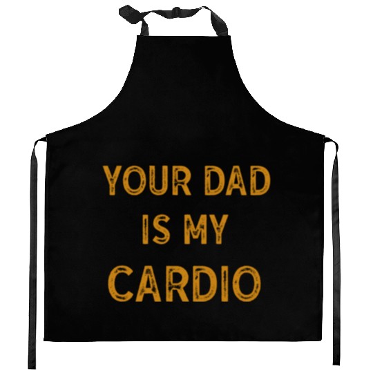 Your Dad Is My Cardio Gym Exercise Humorous Kitchen Aprons