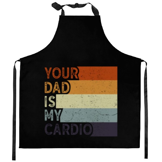 Your Dad Is My Cardio Gym Exercise Humorous Kitchen Aprons
