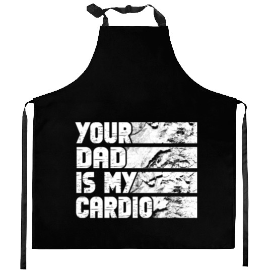 Your Dad Is My Cardio Gym Exercise Humorous Kitchen Aprons