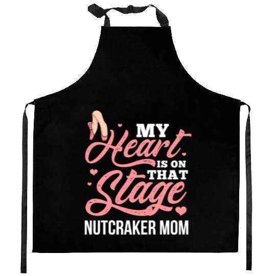 My Heart Is On That Stage Nutcracker Mom Kitchen Aprons