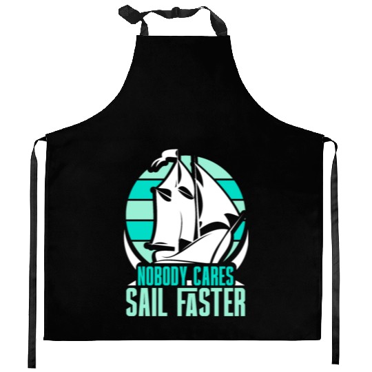 Nobody Cares Sail Faster Motivation Sayings Cute Kitchen Aprons